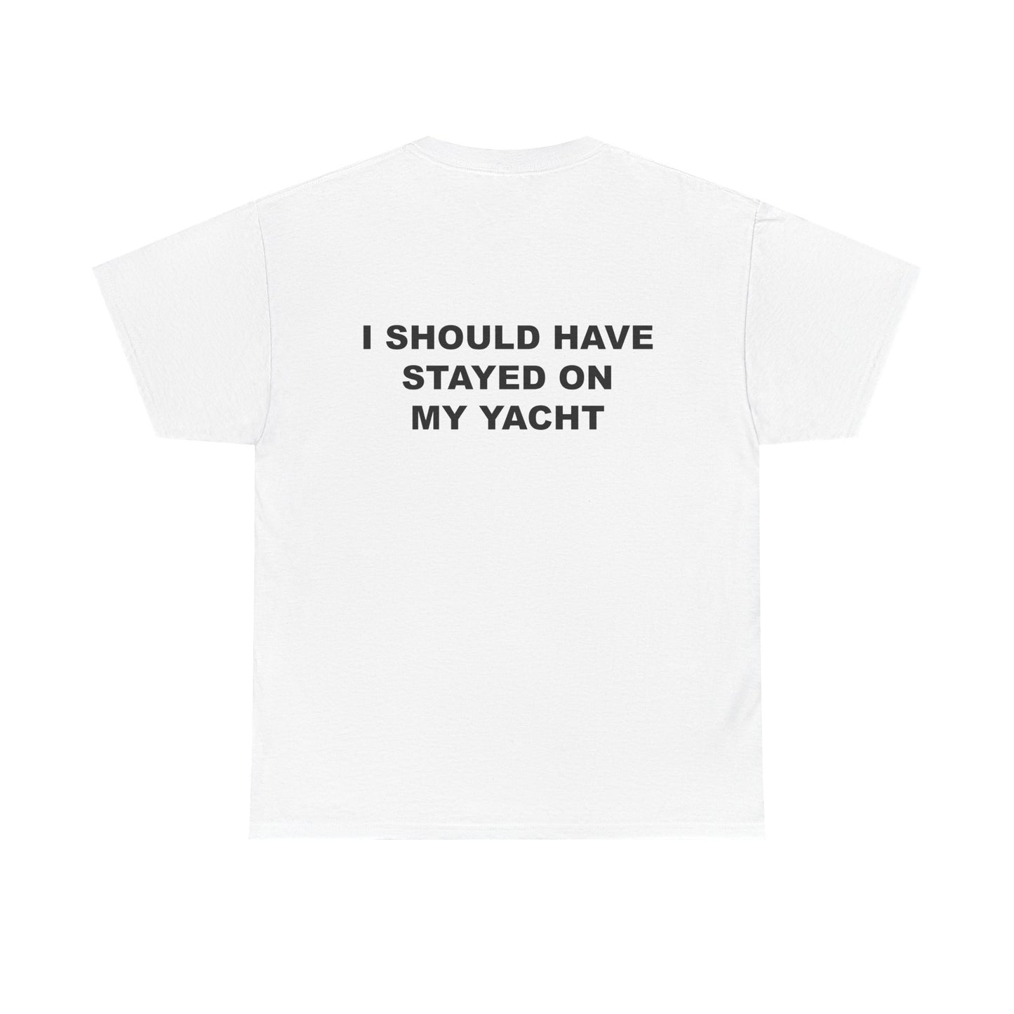 "I Should Have Stayed on My Yacht" Backside Tee