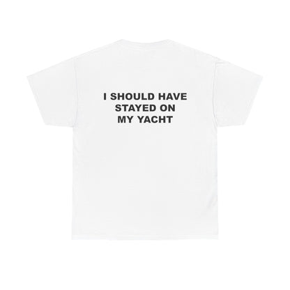 "I Should Have Stayed on My Yacht" Backside Tee
