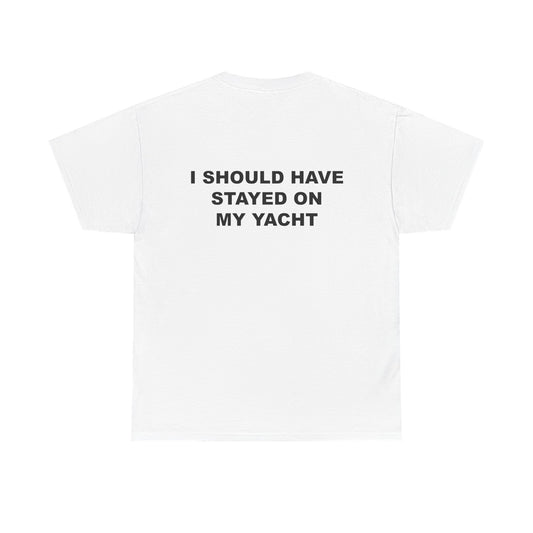 "I Should Have Stayed on My Yacht" Backside Tee
