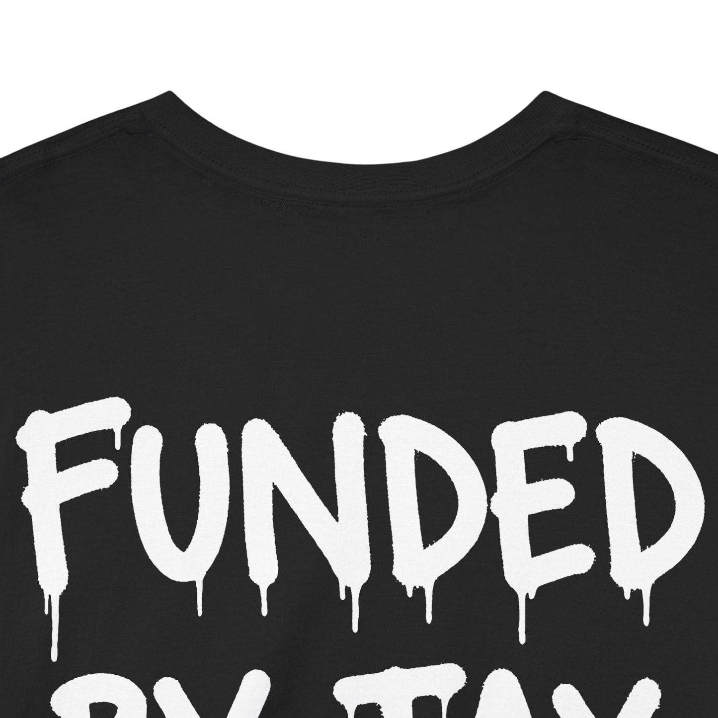 “Funded By Tax Fraud” Backside Tee