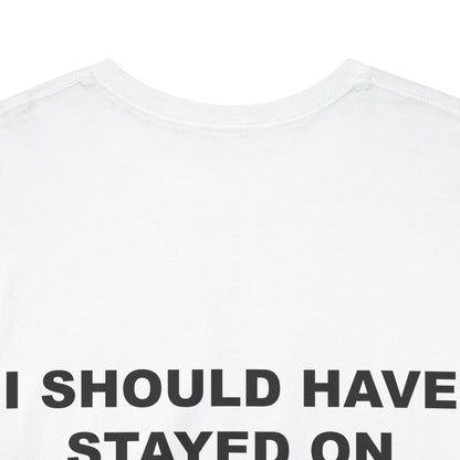"I Should Have Stayed on My Yacht" Backside Tee