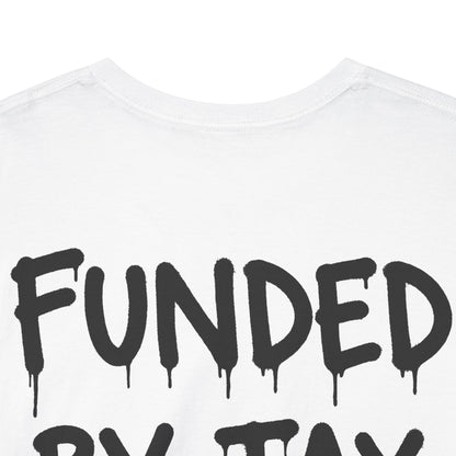 “Funded By Tax Fraud” Backside Tee