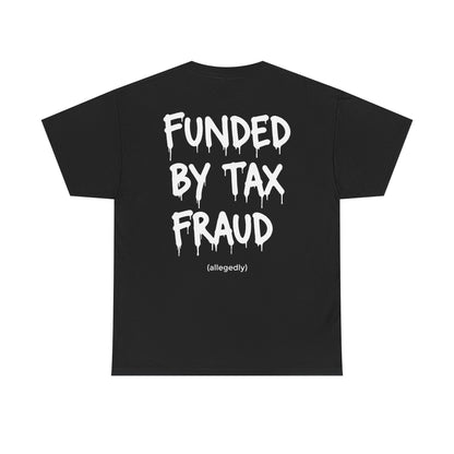 “Funded By Tax Fraud” Backside Tee
