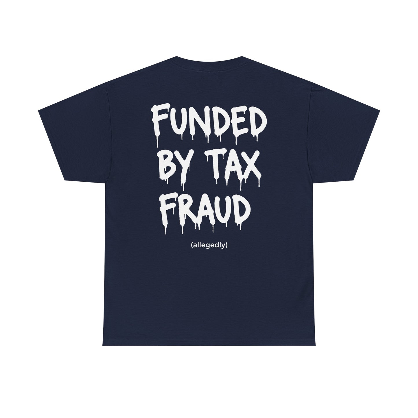“Funded By Tax Fraud” Backside Tee