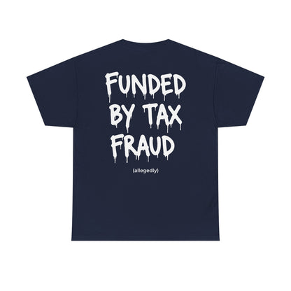 “Funded By Tax Fraud” Backside Tee