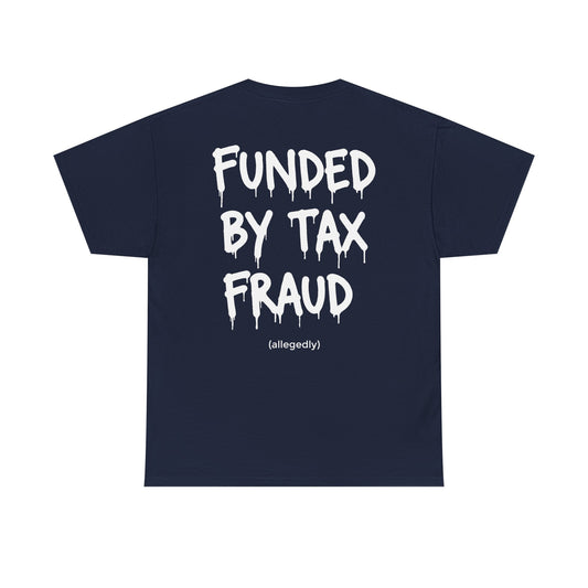 “Funded By Tax Fraud” Backside Tee