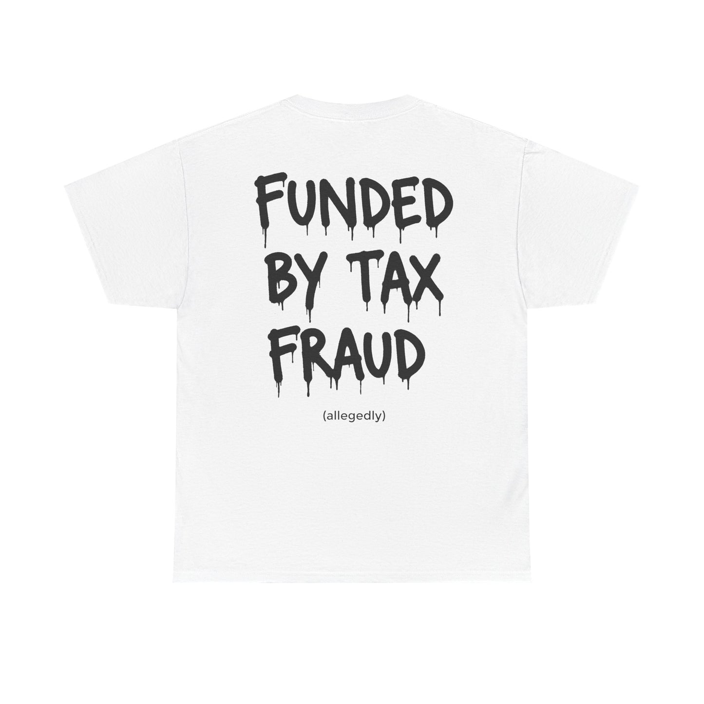 “Funded By Tax Fraud” Backside Tee