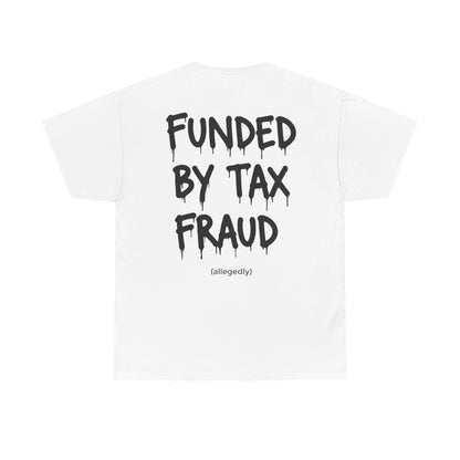 “Funded By Tax Fraud” Backside Tee